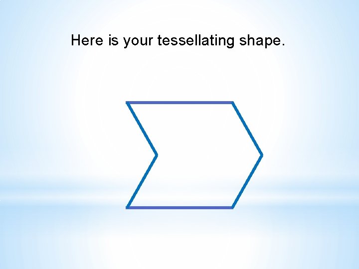 Here is your tessellating shape. 