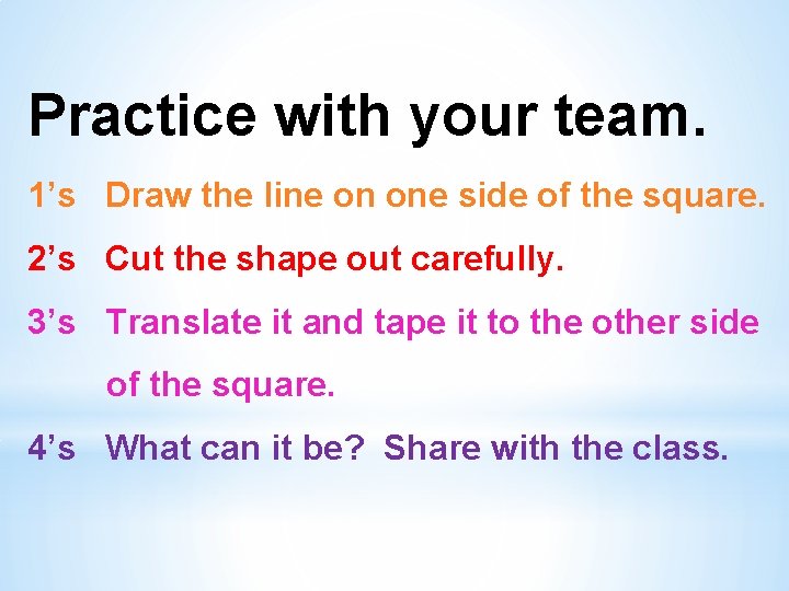 Practice with your team. 1’s Draw the line on one side of the square.