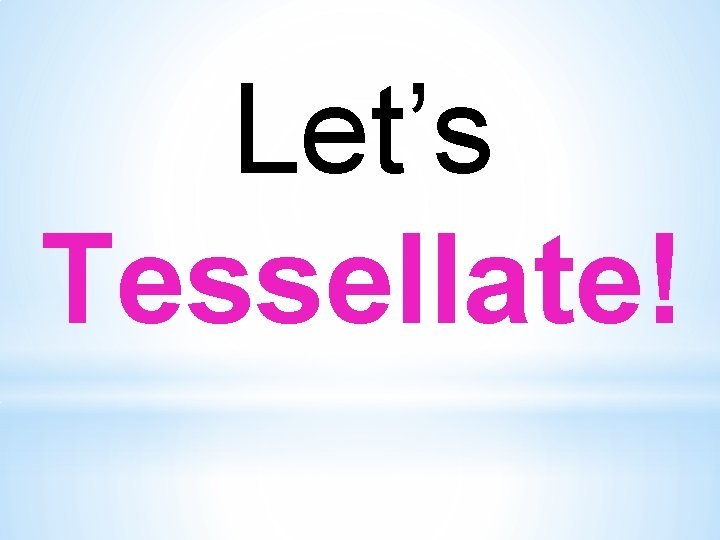 Let’s Tessellate! 