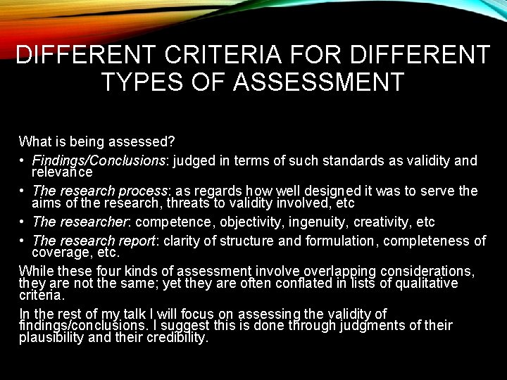 DIFFERENT CRITERIA FOR DIFFERENT TYPES OF ASSESSMENT What is being assessed? • Findings/Conclusions: judged