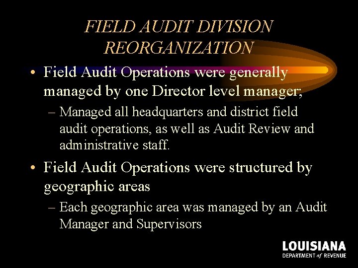 FIELD AUDIT DIVISION REORGANIZATION • Field Audit Operations were generally managed by one Director FIELD AUDIT DIVISION REORGANIZATION • Field Audit Operations were generally managed by one Director