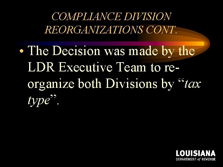COMPLIANCE DIVISION REORGANIZATIONS CONT. • The Decision was made by the LDR Executive Team COMPLIANCE DIVISION REORGANIZATIONS CONT. • The Decision was made by the LDR Executive Team