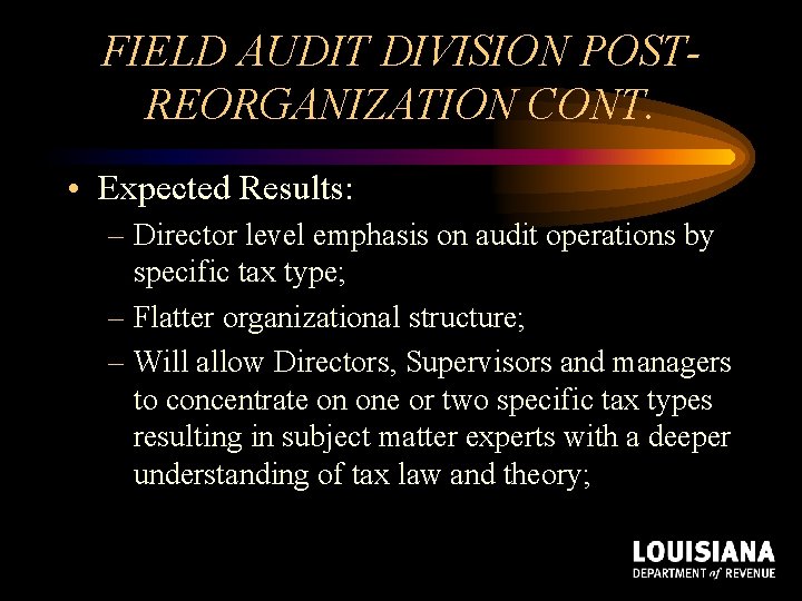 FIELD AUDIT DIVISION POSTREORGANIZATION CONT. • Expected Results: – Director level emphasis on audit FIELD AUDIT DIVISION POSTREORGANIZATION CONT. • Expected Results: – Director level emphasis on audit