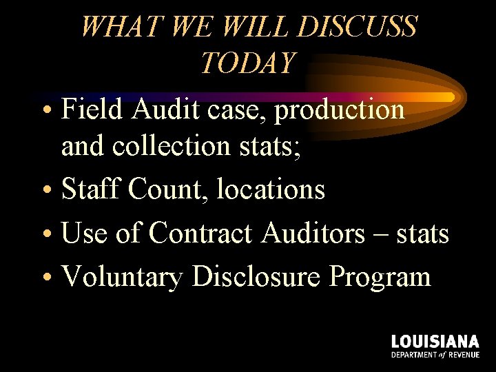 WHAT WE WILL DISCUSS TODAY • Field Audit case, production and collection stats; • WHAT WE WILL DISCUSS TODAY • Field Audit case, production and collection stats; •