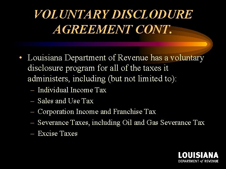 VOLUNTARY DISCLODURE AGREEMENT CONT. • Louisiana Department of Revenue has a voluntary disclosure program VOLUNTARY DISCLODURE AGREEMENT CONT. • Louisiana Department of Revenue has a voluntary disclosure program