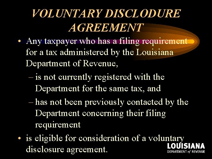 VOLUNTARY DISCLODURE AGREEMENT • Any taxpayer who has a filing requirement for a tax VOLUNTARY DISCLODURE AGREEMENT • Any taxpayer who has a filing requirement for a tax