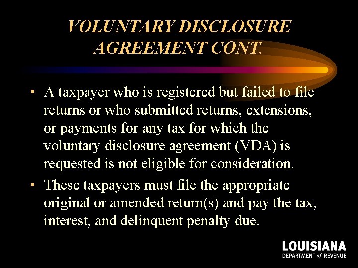 VOLUNTARY DISCLOSURE AGREEMENT CONT. • A taxpayer who is registered but failed to file VOLUNTARY DISCLOSURE AGREEMENT CONT. • A taxpayer who is registered but failed to file