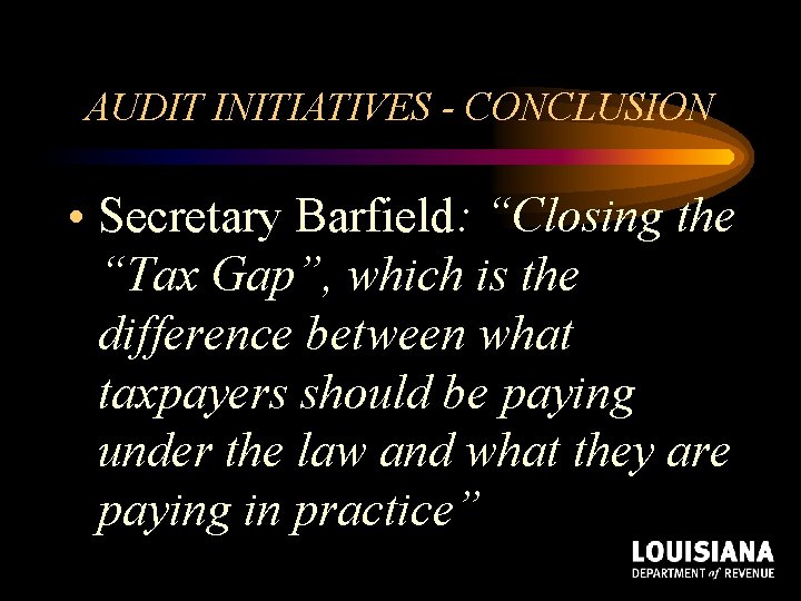 AUDIT INITIATIVES - CONCLUSION • Secretary Barfield: “Closing the “Tax Gap”, which is the AUDIT INITIATIVES - CONCLUSION • Secretary Barfield: “Closing the “Tax Gap”, which is the