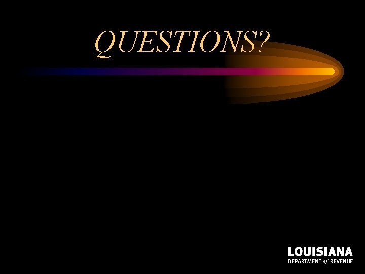 QUESTIONS? QUESTIONS?