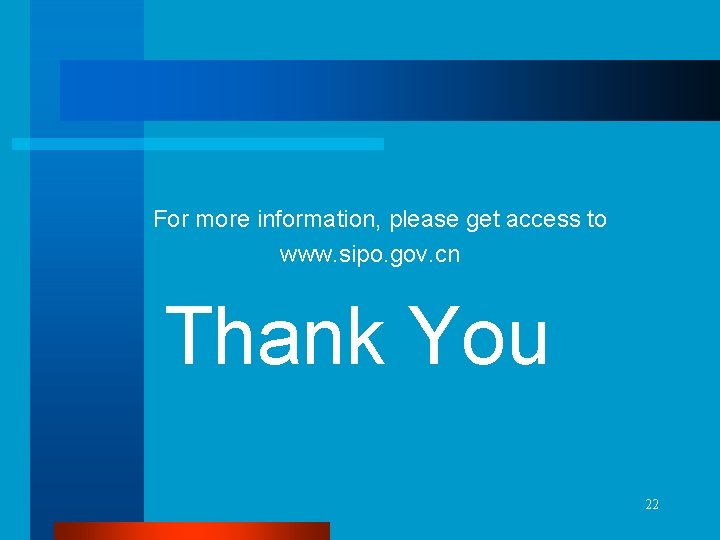 For more information, please get access to www. sipo. gov. cn Thank You 22