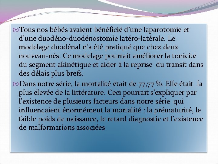  Tous nos bébés avaient bénéficié d’une laparotomie et d’une duodéno-duodénostomie latéro-latérale. Le modelage