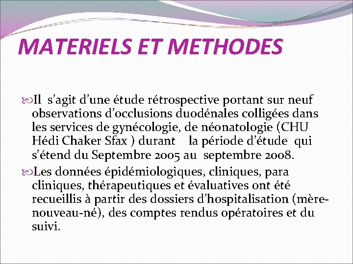 MATERIELS ET METHODES Il s’agit d’une étude rétrospective portant sur neuf observations d’occlusions duodénales