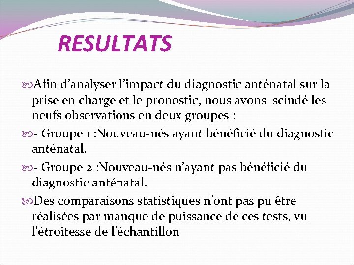 RESULTATS Afin d’analyser l’impact du diagnostic anténatal sur la prise en charge et le