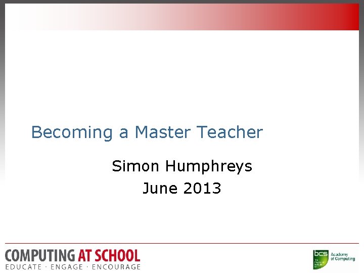 Becoming a Master Teacher Simon Humphreys June 2013 