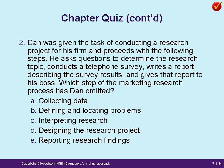 Chapter Quiz (cont’d) 2. Dan was given the task of conducting a research project Chapter Quiz (cont’d) 2. Dan was given the task of conducting a research project