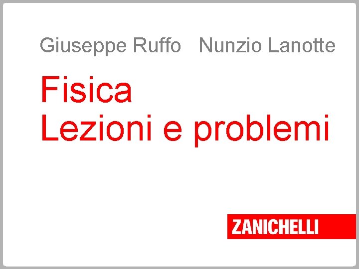 Giuseppe Ruffo Nunzio Lanotte Fisica Lezioni e problemi 