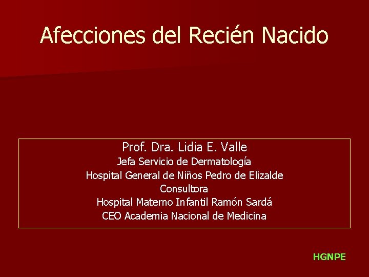 Afecciones del Recién Nacido Prof. Dra. Lidia E. Valle Jefa Servicio de Dermatología Hospital