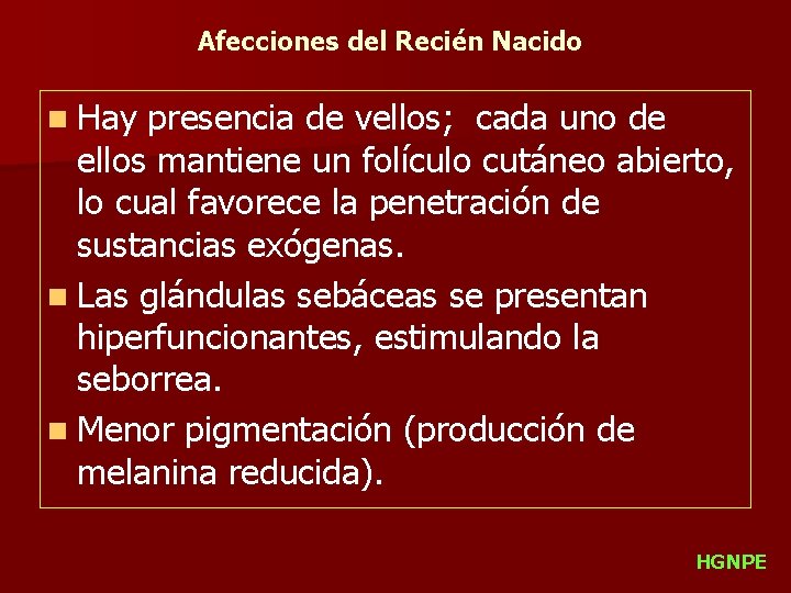 Afecciones del Recién Nacido n Hay presencia de vellos; cada uno de ellos mantiene