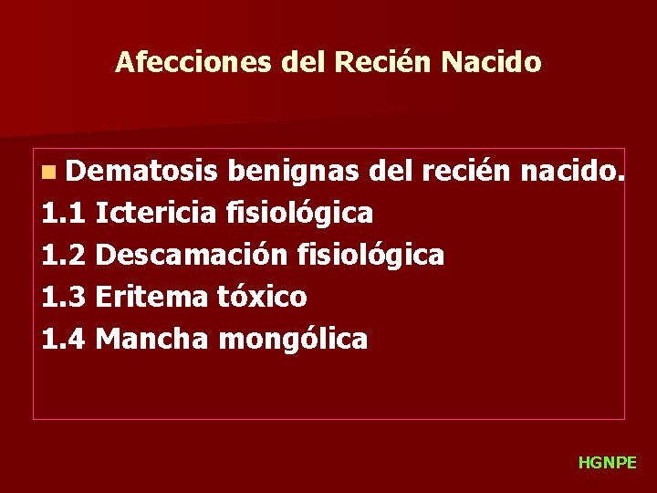 Afecciones del Recién Nacido n Dematosis benignas del recién nacido. 1. 1 Ictericia fisiológica
