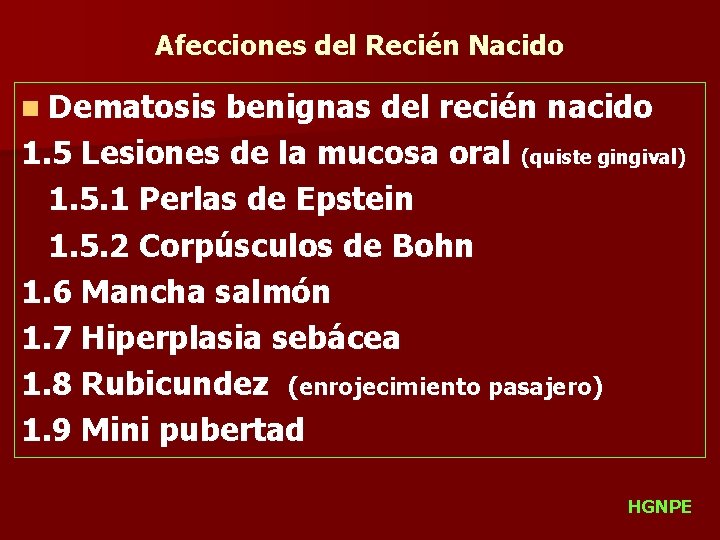 Afecciones del Recién Nacido n Dematosis benignas del recién nacido 1. 5 Lesiones de