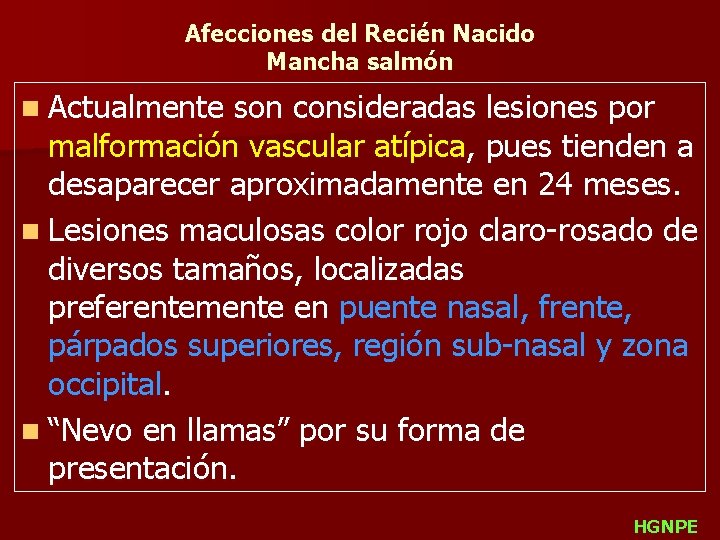 Afecciones del Recién Nacido Mancha salmón n Actualmente son consideradas lesiones por malformación vascular