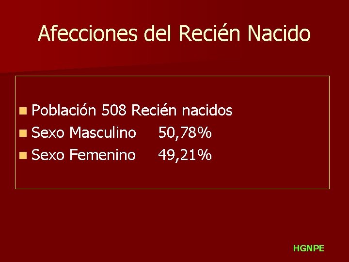 Afecciones del Recién Nacido n Población 508 Recién nacidos n Sexo Masculino 50, 78%