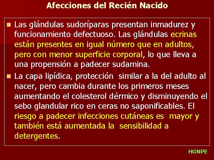 Afecciones del Recién Nacido Las glándulas sudoríparas presentan inmadurez y funcionamiento defectuoso. Las glándulas