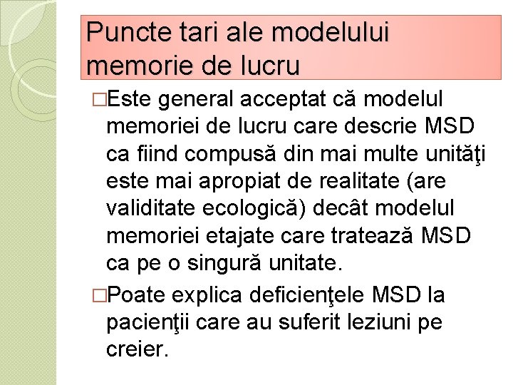 Puncte tari ale modelului memorie de lucru �Este general acceptat că modelul memoriei de