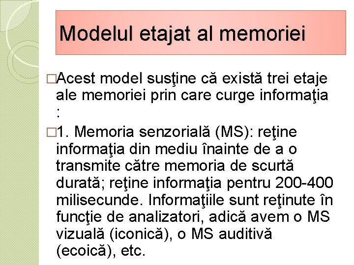 Modelul etajat al memoriei �Acest model susţine că există trei etaje ale memoriei prin