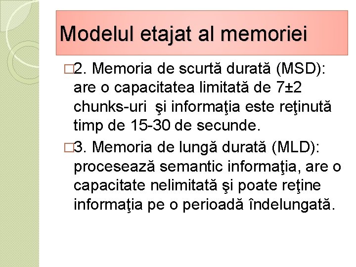 Modelul etajat al memoriei � 2. Memoria de scurtă durată (MSD): are o capacitatea