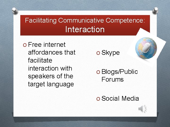Facilitating Communicative Competence: Interaction O Free internet affordances that facilitate interaction with speakers of