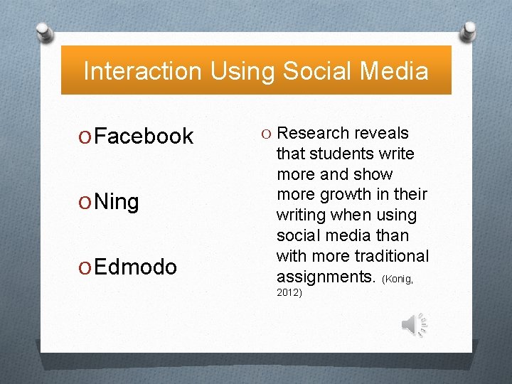 Interaction Using Social Media O Facebook O Ning O Edmodo O Research reveals that