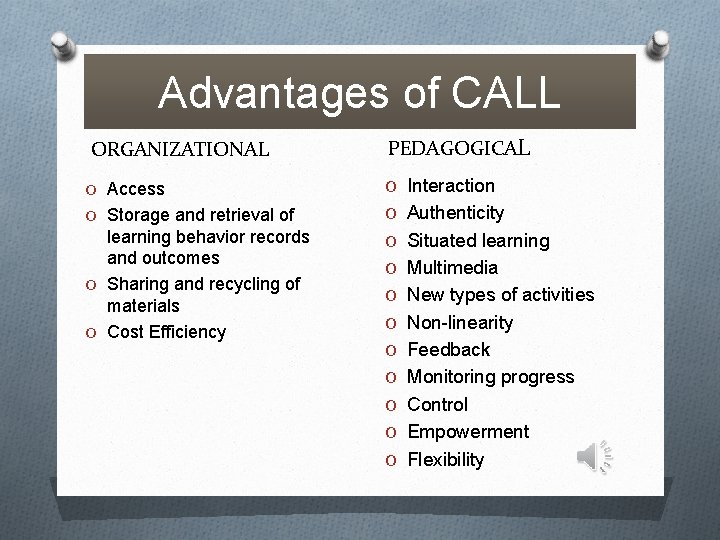 Advantages of CALL ORGANIZATIONAL PEDAGOGICAL O Access O Interaction O Storage and retrieval of