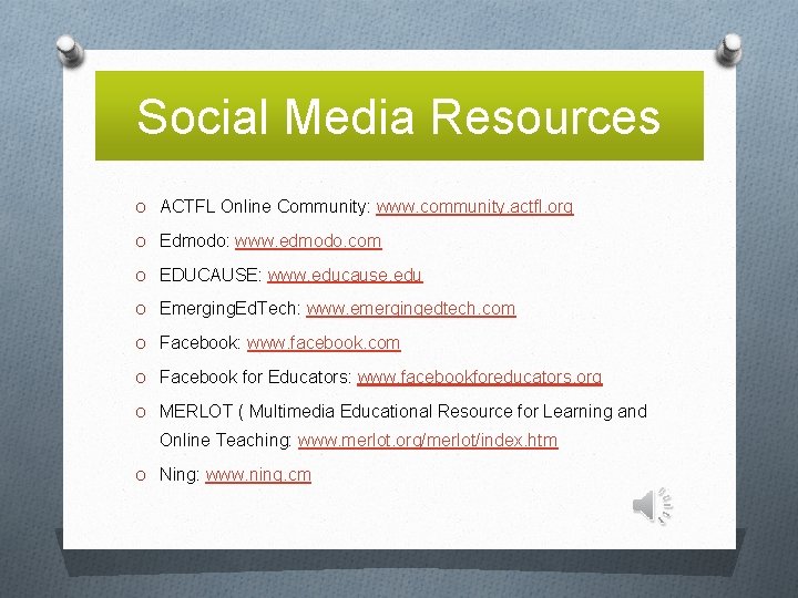 Social Media Resources O ACTFL Online Community: www. community. actfl. org O Edmodo: www.