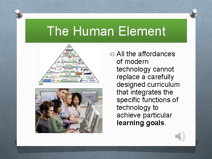 The Human Element O All the affordances of modern technology cannot replace a carefully