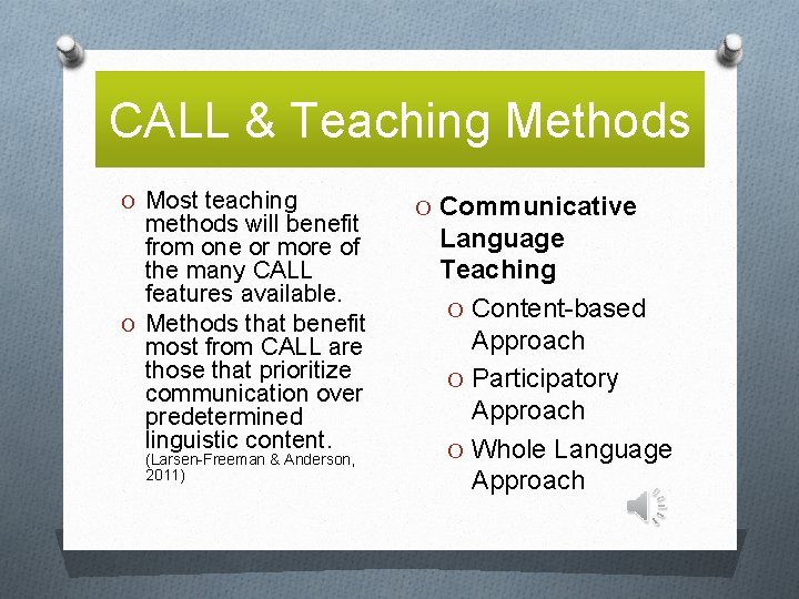 CALL & Teaching Methods O Most teaching methods will benefit from one or more