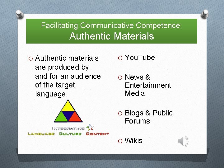 Facilitating Communicative Competence: Authentic Materials O Authentic materials are produced by and for an