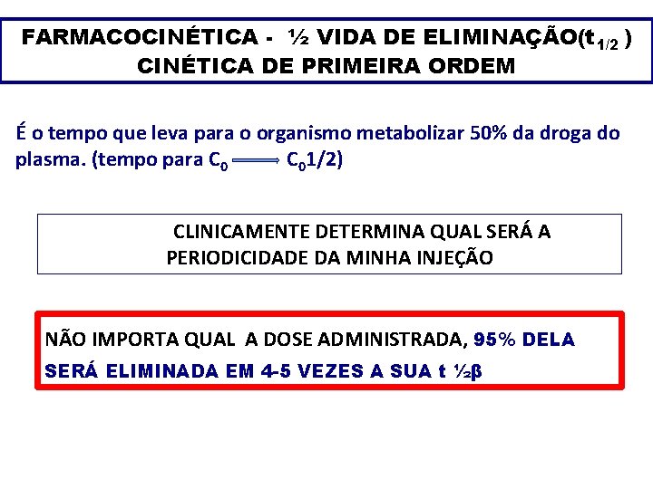 FARMACOCINÉTICA - ½ VIDA DE ELIMINAÇÃO(t 1/2 ) CINÉTICA DE PRIMEIRA ORDEM É o