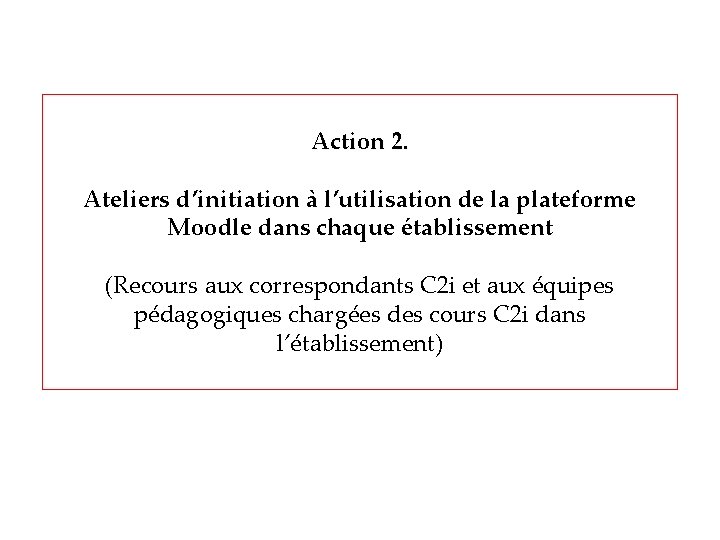 Action 2. Ateliers d’initiation à l’utilisation de la plateforme Moodle dans chaque établissement (Recours