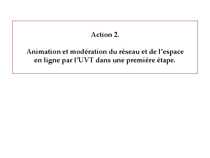 Action 2. Animation et modération du réseau et de l’espace en ligne par l’UVT