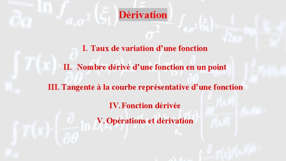 Dérivation I. Taux de variation d’une fonction II. Nombre dérivé d’une fonction en un