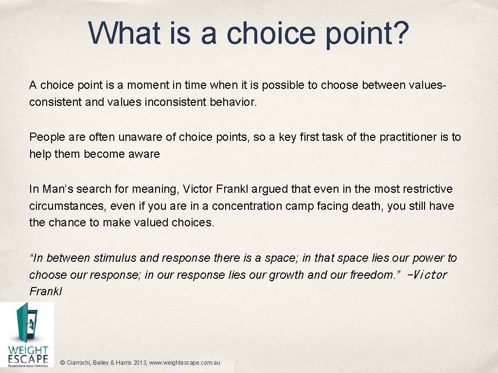 What is a choice point? A choice point is a moment in time when