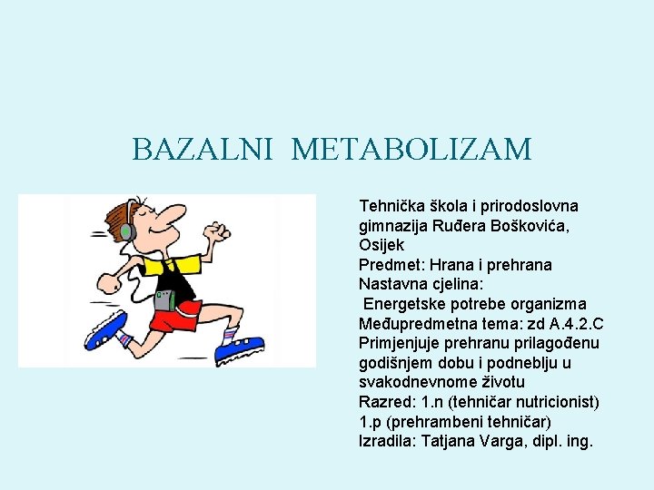 BAZALNI METABOLIZAM Tehnička škola i prirodoslovna gimnazija Ruđera Boškovića, Osijek Predmet: Hrana i prehrana