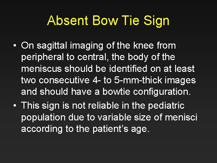 Absent Bow Tie Sign • On sagittal imaging of the knee from peripheral to