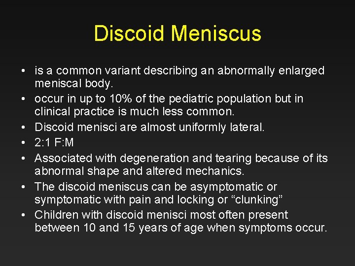 Discoid Meniscus • is a common variant describing an abnormally enlarged meniscal body. •