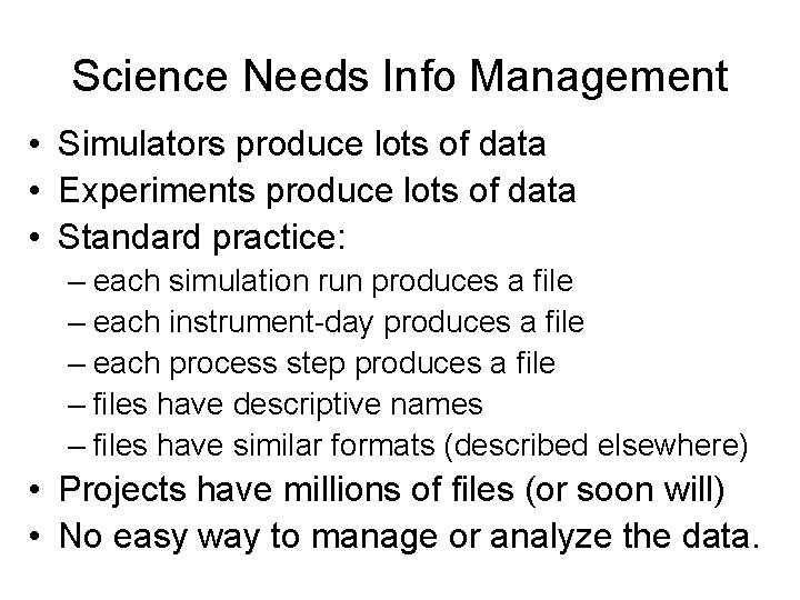 Science Needs Info Management • Simulators produce lots of data • Experiments produce lots