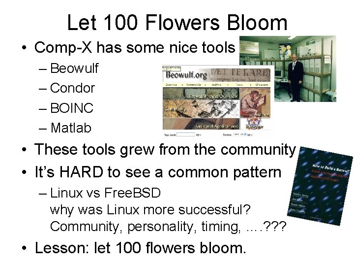 Let 100 Flowers Bloom • Comp-X has some nice tools – Beowulf – Condor