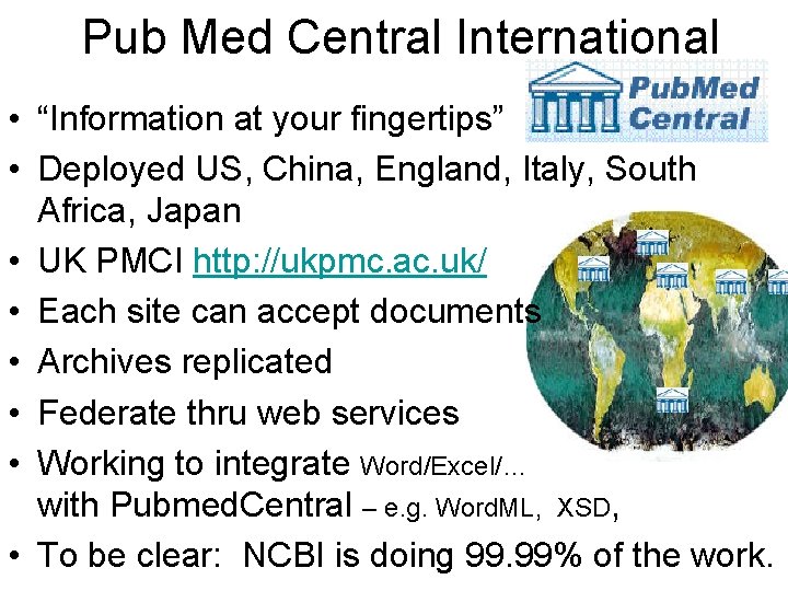  Pub Med Central International • “Information at your fingertips” • Deployed US, China,