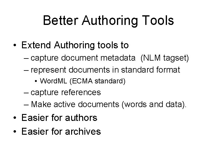 Better Authoring Tools • Extend Authoring tools to – capture document metadata (NLM tagset)