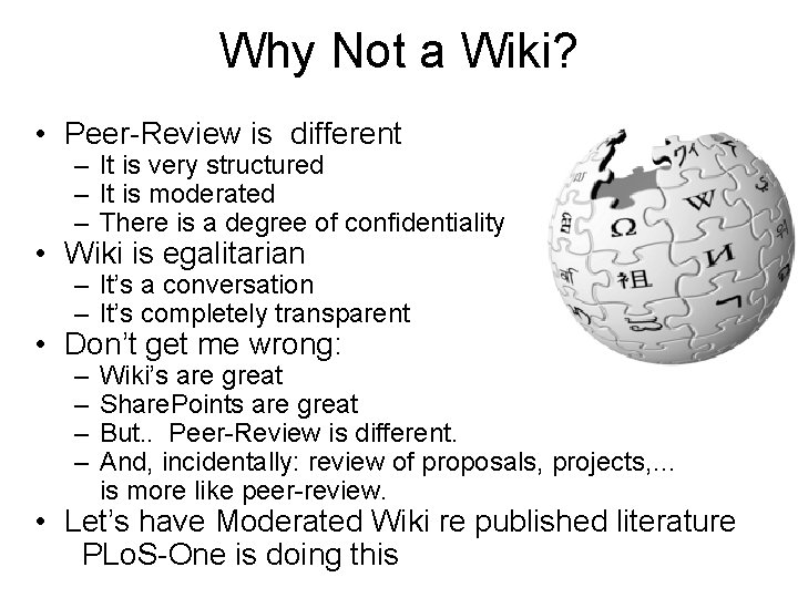 Why Not a Wiki? • Peer-Review is different – It is very structured –